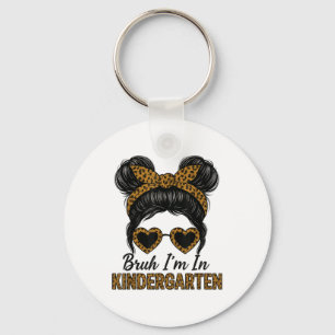 Bruh Im In Kindergarten Messy Bun Leopard Back To Key Ring