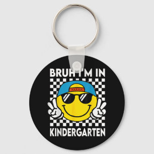 Bruh Im In Kindergarten Smile Team First Day Of Sc Key Ring
