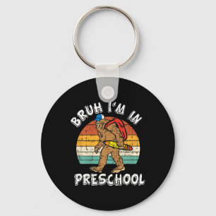 Bruh I'm In Preschool Bigfoot Back To School Presc Key Ring