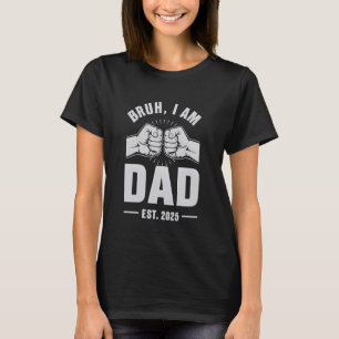 Bruh Im New Dad First Time I am Dad 2025 - Fathers T-Shirt