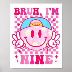 Bruh I'm Nine 9 9th Birthday Girls Groovy 9 Years  Poster