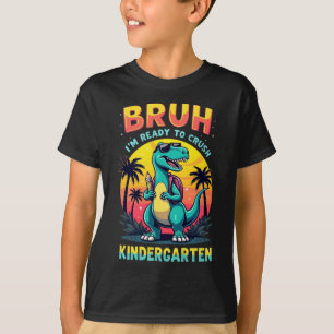 Bruh I'm Ready To Crush Kindergarten Back-School T-Shirt