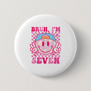Bruh Im Seven 7 7th Birthday Groovy Girls 7 Years  6 Cm Round Badge