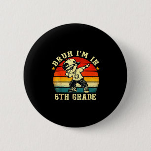 Bruh in 6th grade funny first day of school boy 6 cm round badge