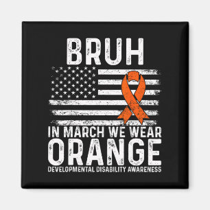 Bruh In March We Wear Orange Autism Awareness Tee Magnet