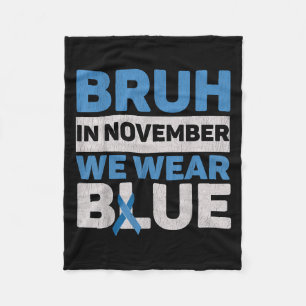 Bruh In November We Wear Blue Diabetes Awareness D Fleece Blanket