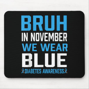 Bruh In November We Wear Blue Diabetes Awareness M Mouse Pad