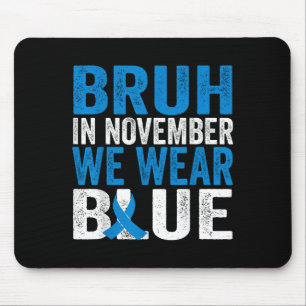 Bruh In November We Wear Blue Diabetes Awareness T Mouse Pad