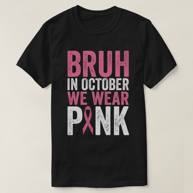 Bruh In October We Wear Pink Breast Cancer Awarene T-Shirt (Design Front)
