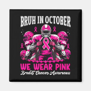 Bruh In October We Wear Pink Out Football Boys Bre Magnet