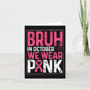 Bruh In October We Wear Pink Ribbon Breast Cancer  Card