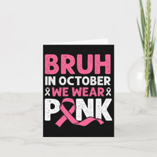 Bruh In October Wear Pink Breast Cancer Shirts For Card