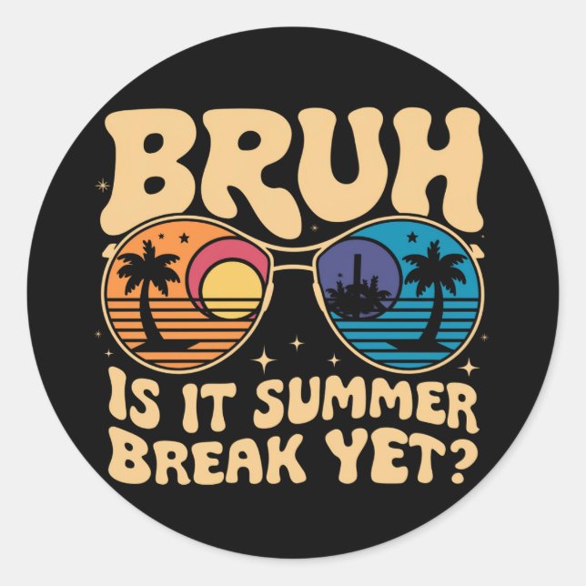Bruh Is It Summer Break Yet Last Day Of School Classic Round Sticker (Front)