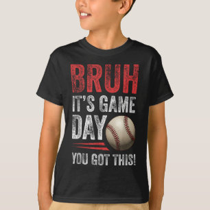 Bruh It’s Game Day You Got This - Baseball Fans &a T-Shirt
