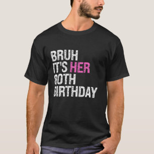 Bruh It s Her 80th Birthday Queen Crown OMG Sarcas T-Shirt