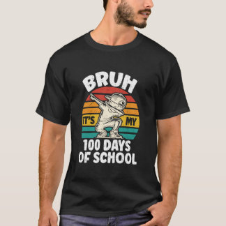 Bruh It s My 100 Days Of School Bruh 100 Days Of S T-Shirt