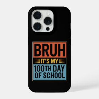 Bruh It’s My 100th Day of School Funny iPhone 15 Pro Case