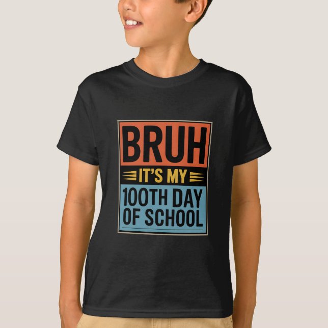 Bruh It’s My 100th Day of School Funny T-Shirt (Front)