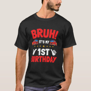 Bruh It s My 1st Birthday Fire Truck Little Firefi T-Shirt