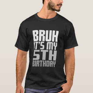 Bruh It s My 5th Birthday Funny Bday 5 Years Old G T-Shirt