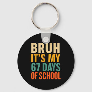 Bruh It’s My 67 Days Of School Bold Funny Student  Key Ring