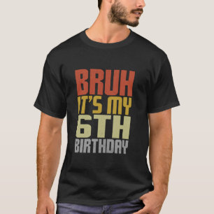 Bruh It s My 6th Birthday Retro Groovy Bday 6 Year T-Shirt