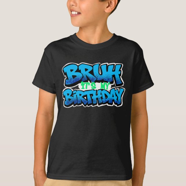 Bruh It’s My Birthday Shirt  (Front)