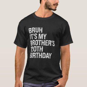 Bruh It s My Brother s 120th Birthday King Happy C T-Shirt