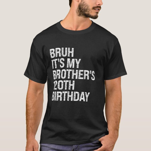 Bruh It s My Brother s 120th Birthday King Happy C T-Shirt (Front)