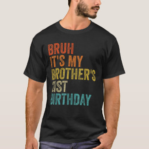 Bruh It s My Brother s 21st Birthday 21 Years Old T-Shirt