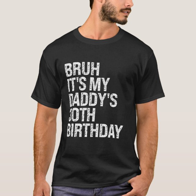 Bruh It s My Daddy s 30th Birthday King OMG Crown  T-Shirt (Front)