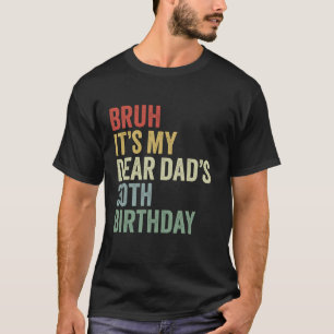 Bruh It s My Dear Dad s 30th Birthday OMG Crown Ki T-Shirt