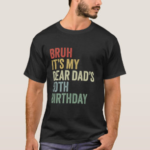Bruh It s My Dear Dad s 50th Birthday OMG Crown Lo T-Shirt