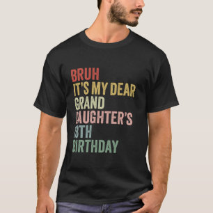 Bruh It s My Dear Granddaughter s 18th Birthday Qu T-Shirt