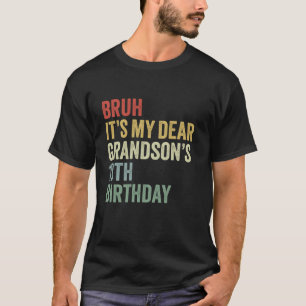 Bruh It s My Dear Grandson s 13th Birthday King OM T-Shirt