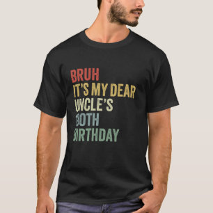 Bruh It s My Dear Uncle s 100th Birthday King OMG  T-Shirt
