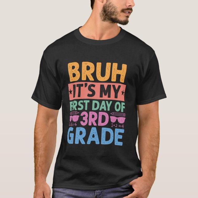 Bruh It s My First Day Of 3rd Grade Teacher Back T T-Shirt (Front)