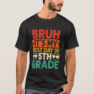 Bruh It s My First Day Of 5th Grade Teacher Back T T-Shirt