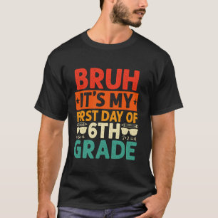 Bruh It s My First Day Of 6th Grade Teacher Back T T-Shirt