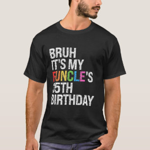 Bruh It s My Funcle s Birthday 35th Funny Uncle Co T-Shirt