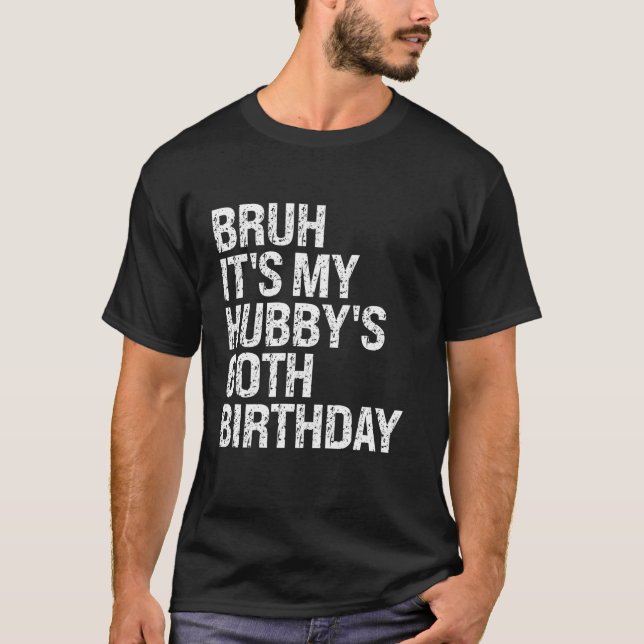 Bruh It s My Hubby s 60th Birthday King Couple Hap T-Shirt (Front)