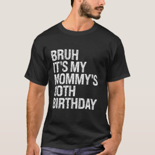 Bruh It s My Mummy s 80th Birthday Queen Mum Crown T-Shirt