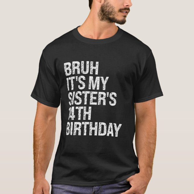 Bruh It s My Sister s 14th Birthday Queen Crown Ha T-Shirt (Front)