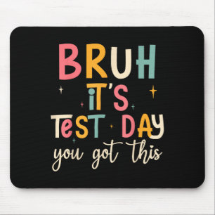 Bruh, It’s Test Day Funny Motivational Test Day Mouse Pad