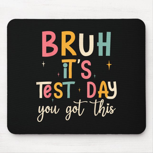Bruh, It’s Test Day Funny Motivational Test Day  Mouse Pad (Front)