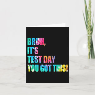 Bruh It’s Test Day You Got This Testing Day Funny  Card