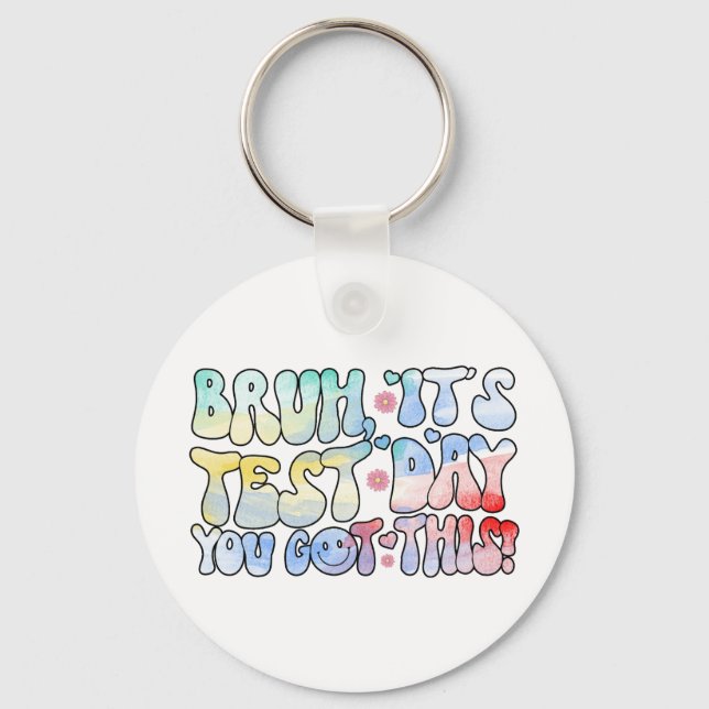 Bruh It’s Test Day You Got This Testing Day Funny  Key Ring (Front)