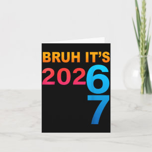 Bruh It's 202 67 Meme Six Seven 67 New Year 202 67 Card