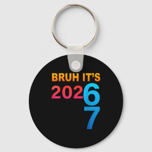 Bruh It's 202 67 Meme Six Seven 67 New Year 202 67 Key Ring
