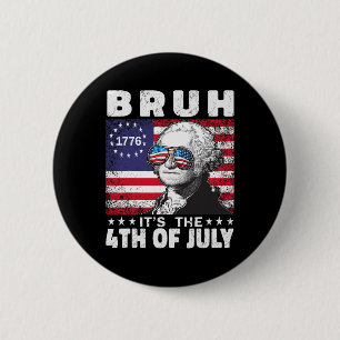 Bruh It's 4th Of July 2024 George Washington Bruh 6 Cm Round Badge